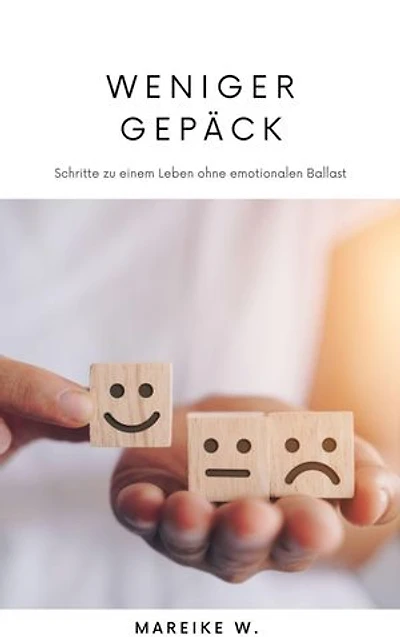 Weniger Gepäck: Schritte zu einem Leben ohne emotionalen Ballast