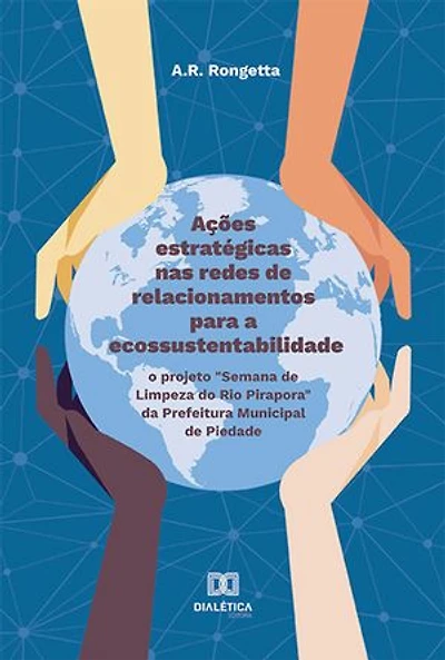 Ações estratégicas nas redes de relacionamentos para a ecossustentabilidade: o projeto "Semana de Limpeza do Rio Pirapora" da Prefeitura Municipal de Piedade