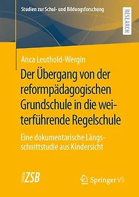 Der Übergang von der reformpädagogischen Grundschule in die weiterführende Regelschule: Eine dokumentarische Längsschnittstudie aus Kindersicht