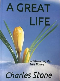 A Great Life: Rediscovering Our True Nature