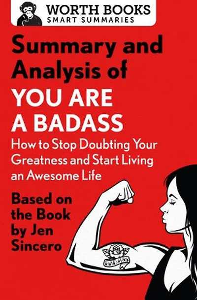 Summary and Analysis of You Are a Badass: How to Stop Doubting Your Greatness and Start Living an Awesome Life: Based on the Book by Jen Sincero