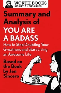 Summary and Analysis of You Are a Badass: How to Stop Doubting Your Greatness and Start Living an Awesome Life: Based on the Book by Jen Sincero