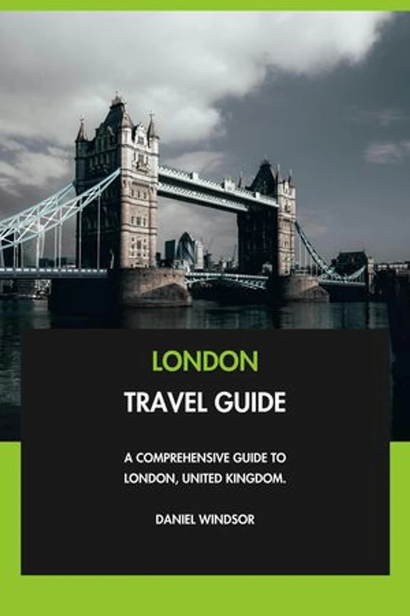 London Travel Guide: A Comprehensive Guide to London, United Kingdom.