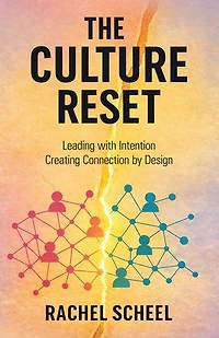 THE CULTURE RESET: Leading with Intention Creating Connection by Design