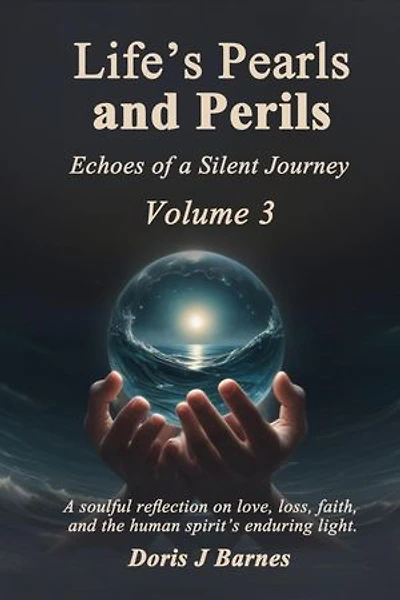 Life’s Pearls and Perils: Echoes of a Silent Journey, Volume 3