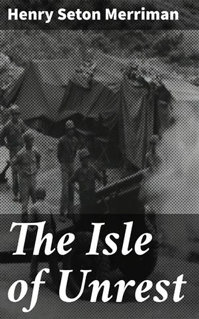 The Isle of Unrest: Enriched edition. Intrigue and Romance in Colonial Egypt: A Historical Adventure Tale