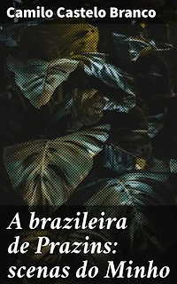 A brazileira de Prazins: scenas do Minho: Uma brasileira no Minho: romance e saudade em terras portuguesas