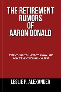 THE RETIREMENT RUMORS OF AARON DONALD: Everything you need to know, and what's next for his career?
