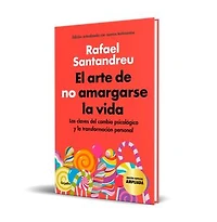 El arte de no amargarse la vida (edición especial): Las claves del cambio psicológico y la transformación personal