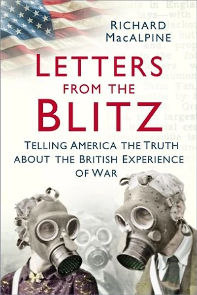 Letters from the Blitz: Telling America Truth about British Experience of War