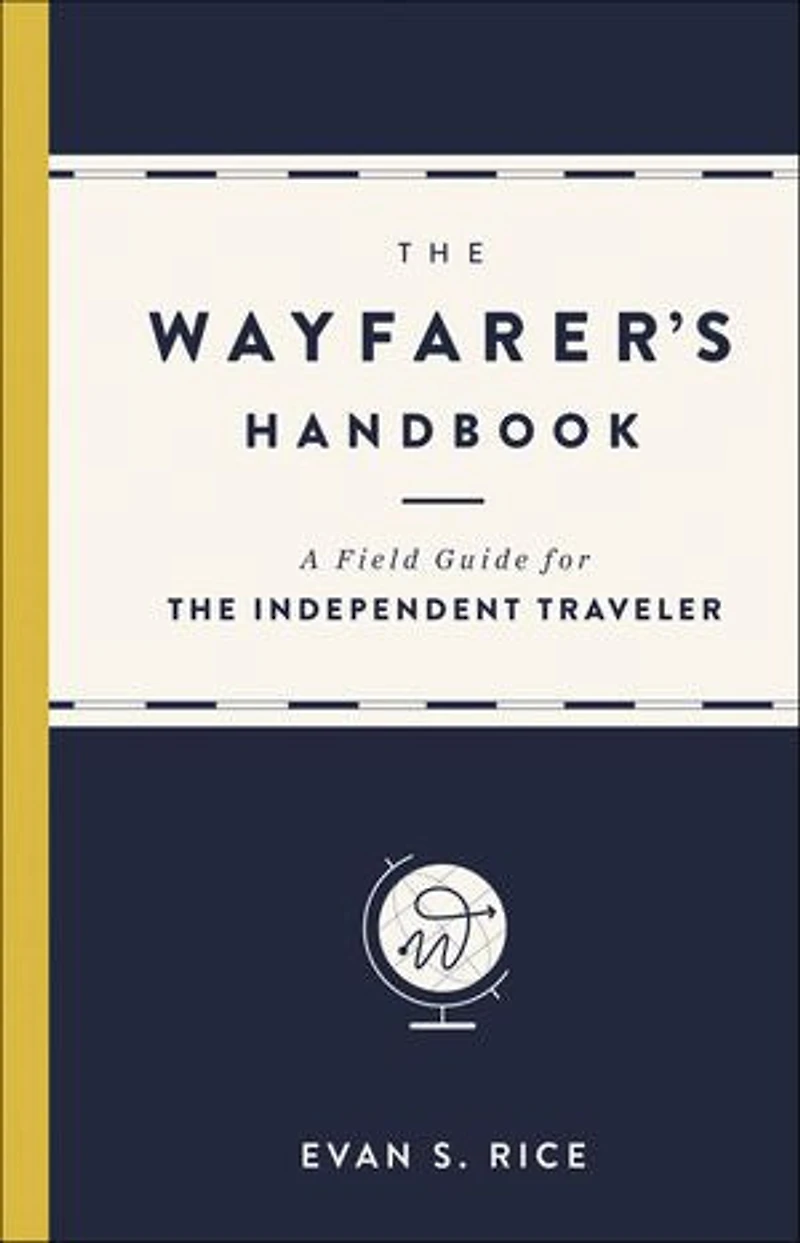 Wayfarer's Handbook: A Field Guide for the Independent Traveler