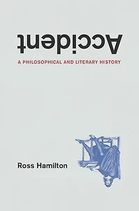 Accident: A Philosophical And Literary History