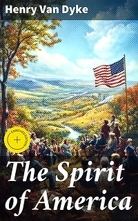 The Spirit of America: Enriched edition. Exploring American Identity and Patriotism through Van Dyke's Reflections