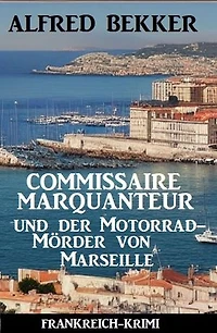 Commissaire Marquanteur und der Motorradmörder von Marseille: Frankreich Krimi