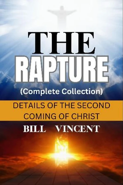 The Rapture (Complete Collection): Details of the Second Coming of Christ