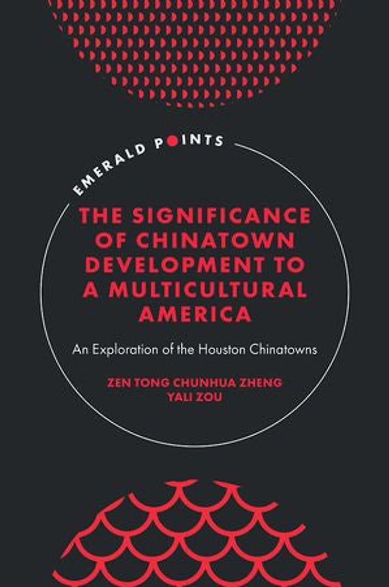 the Significance of Chinatown Development to a Multicultural America: An Exploration Houston Chinatowns