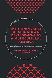 the Significance of Chinatown Development to a Multicultural America: An Exploration Houston Chinatowns