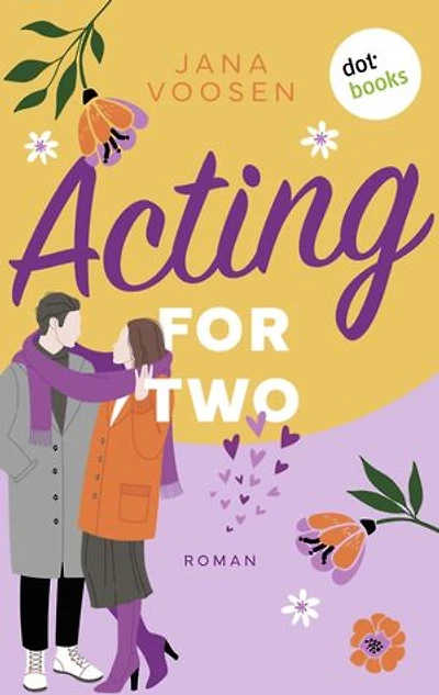 Acting for Two - oder: Schöner lügen: Roman: Romance voller Humor und Gefühl!