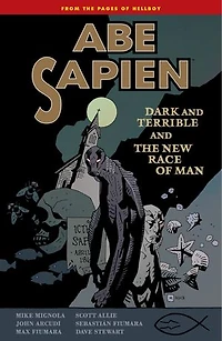 Abe Sapien Volume 3: Dark and Terrible the New Race of Man