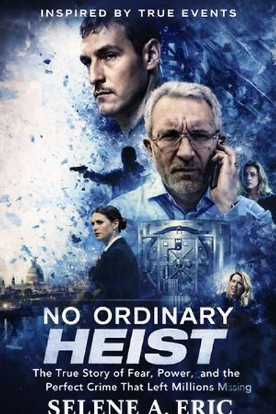 No Ordinary Heist: The True Story of Fear, Power, and the Perfect Crime That Left Millions Missing