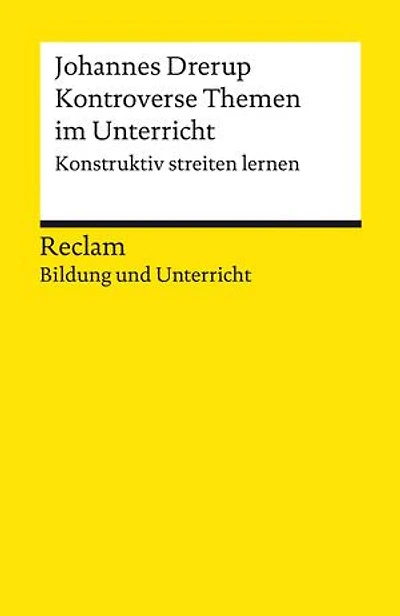 Kontroverse Themen im Unterricht. Konstruktiv streiten lernen: [Bildung und Unterricht] – Drerup, Johannes – Streitkultur; Debatten; Demokratie-Erziehung – 14095