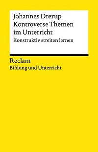 Kontroverse Themen im Unterricht. Konstruktiv streiten lernen: [Bildung und Unterricht] – Drerup, Johannes – Streitkultur; Debatten; Demokratie-Erziehung – 14095