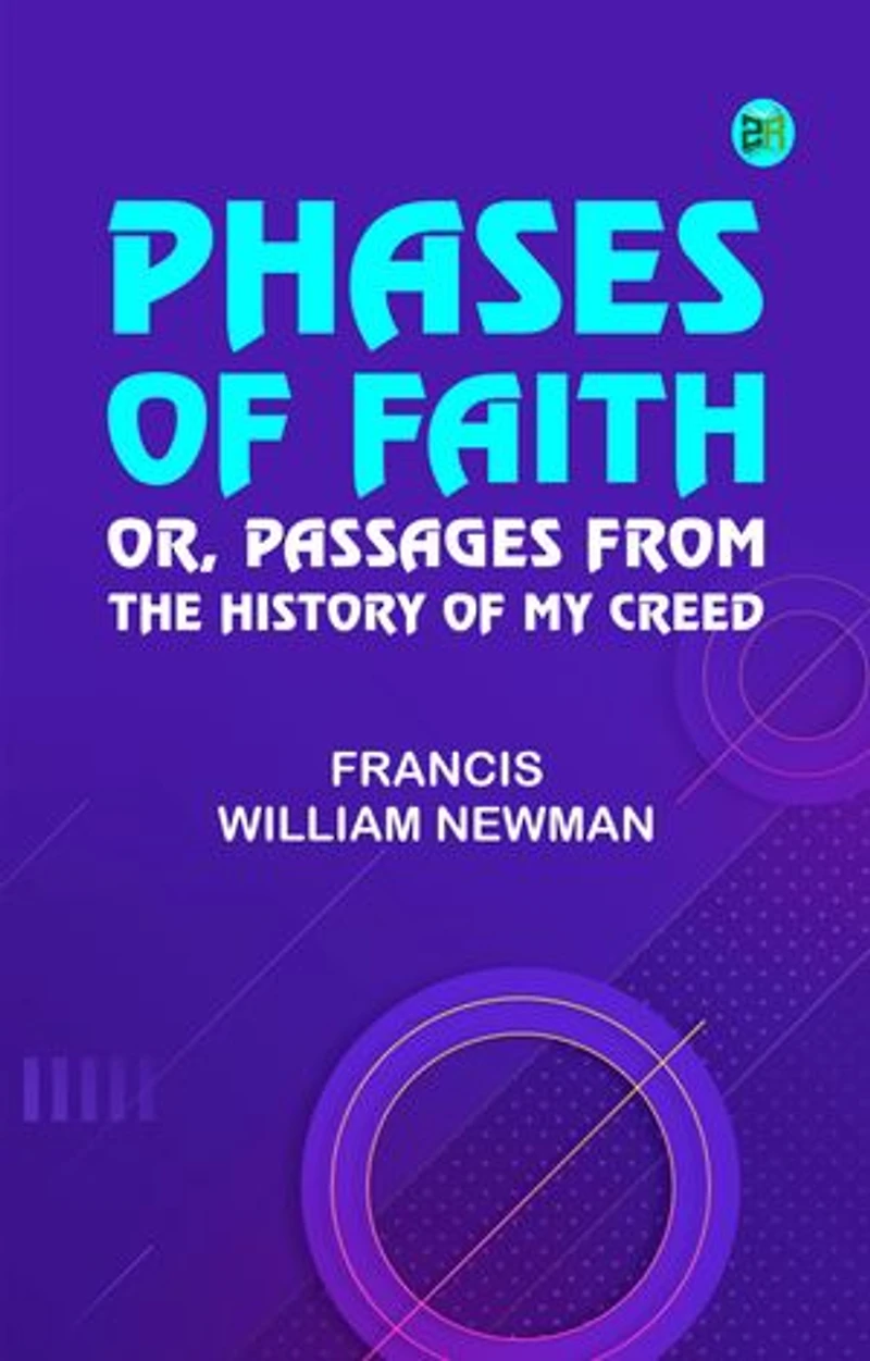 Phases of Faith Or Passages from the History of My Creed