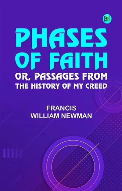 Phases of Faith Or Passages from the History of My Creed