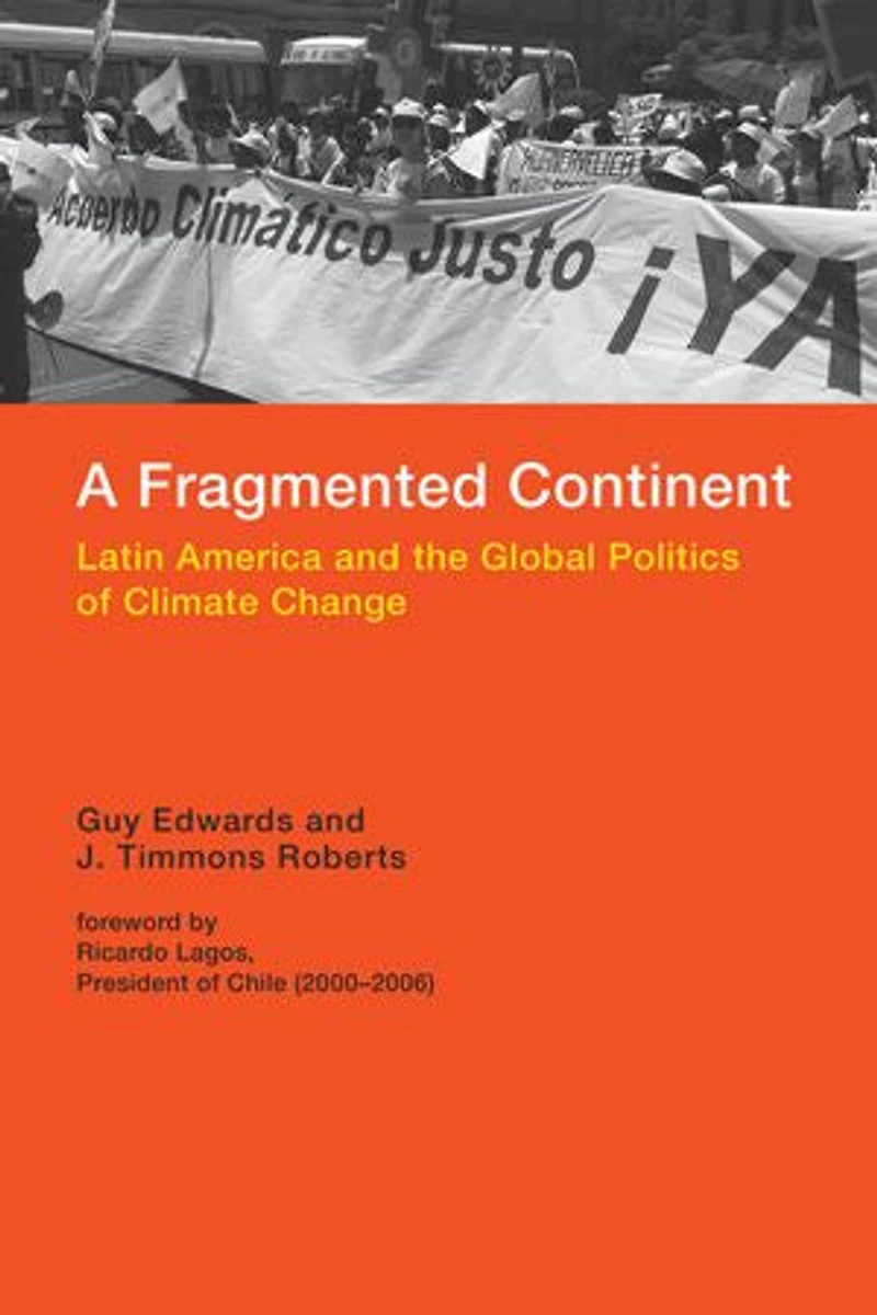 A Fragmented Continent: Latin America And The Global Politics Of Climate Change