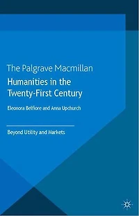 Humanities the Twenty-First Century: Beyond Utility and Markets