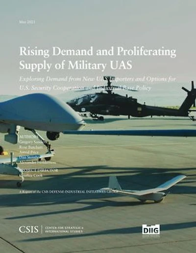 Rising Demand and Proliferating Supply of Military UAS: Exploring from New UAS Importers Options for U.S. Security Cooperation Industrial Base Policy