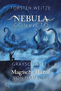 Grayson Steel und die Magische Hanse von Hamburg: Nebula Convicto - Band 2