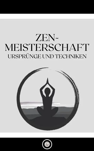 ZEN-MEISTERSCHAFT: URSPRÜNGE UND TECHNIKEN