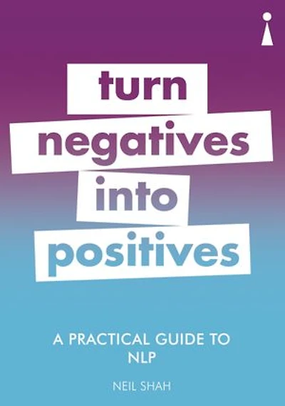 A Practical Guide to NLP: Turn Negatives into Positives