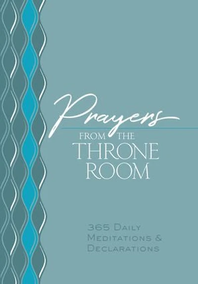 Prayers from the Throne Room: 365 Daily Meditations & Declarations