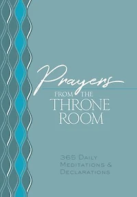 Prayers from the Throne Room: 365 Daily Meditations & Declarations