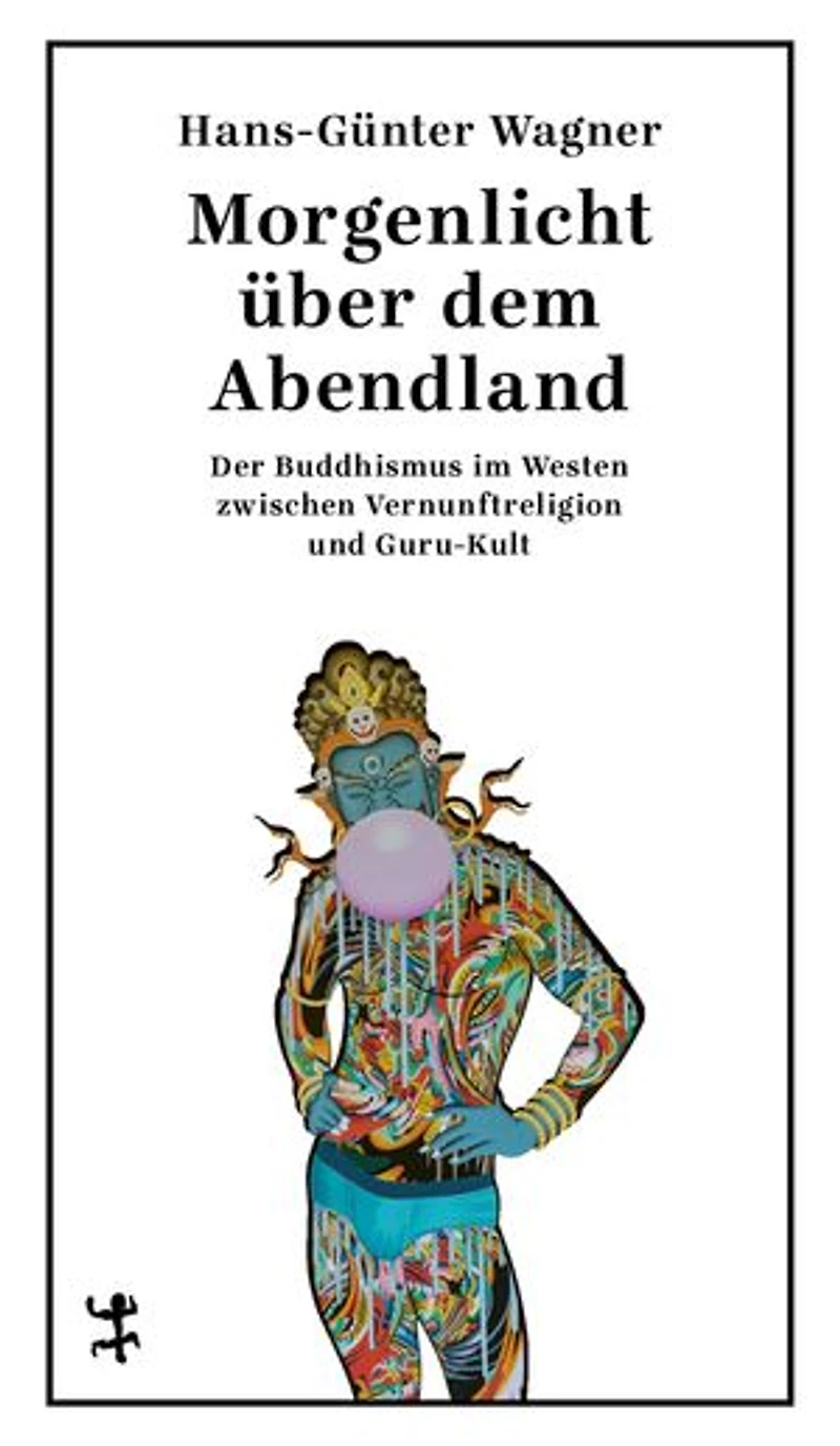 Morgenlicht über dem Abendland: Der Buddhismus im Westen zwischen Vernunftreligion und Guru-Kult