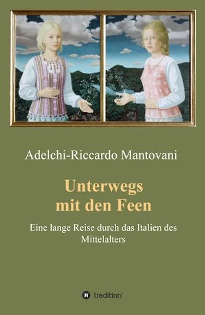 Unterwegs mit den Feen: Eine lange Reise durch das Italien des Mittelalters