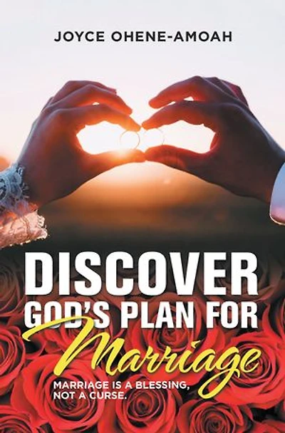 Discover God's Plan For Marriage....: Marriage Is A Blessing, Not Curse.