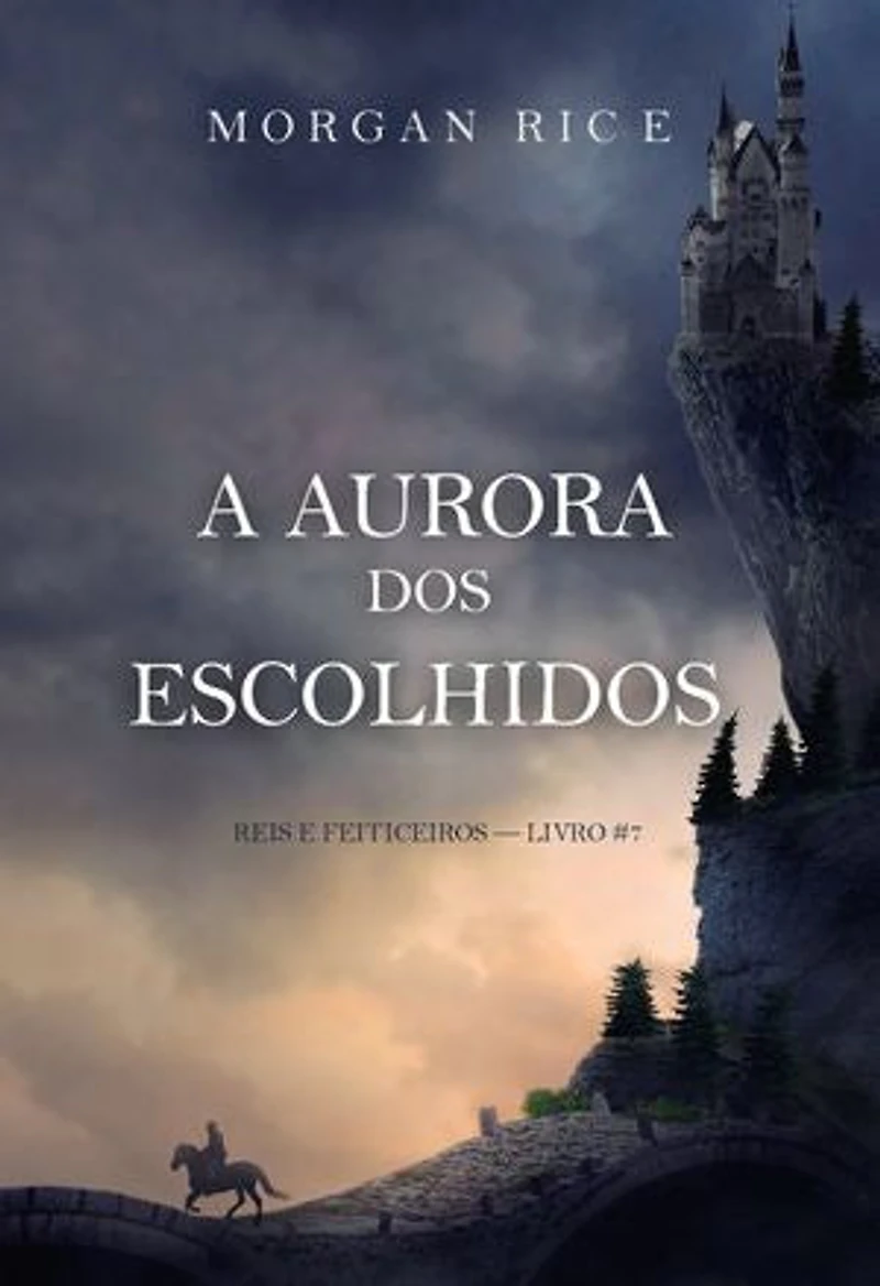 A Aurora dos Escolhidos (Reis e Feiticeiros — Livro #7)