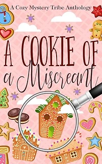 A Cookie of a Miscreant: A Cozy Mystery Tribe Anthology, #19