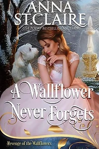 A Wallflower Never Forgets: A Sweet and Lighthearted Regency Romance