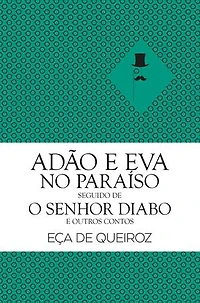 Adão e Eva no Paraíso seguido de O Senhor Diabo e Outros Contos