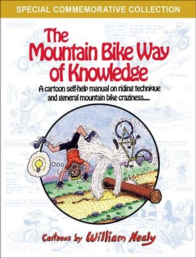 The Mountain Bike Way of Knowledge: A Cartoon Self-Help Manual on Riding Technique and General Craziness