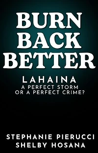 Burn Back Better - Lahaina: A perfect storm or a perfect crime?