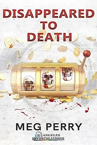 Disappeared to Death: Angeles Investigations Mysteries, #4