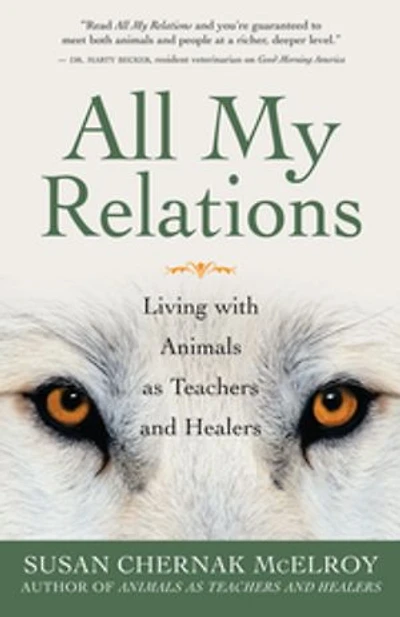 All My Relations: Living with Animals As Teachers and Healers