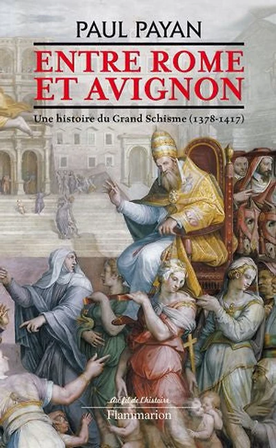Entre Rome et Avignon : une histoire du grand schisme (1378-1417): (1378-1417)