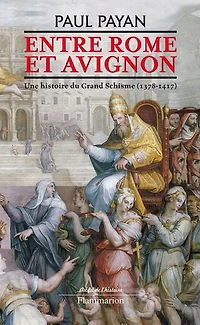 Entre Rome et Avignon : une histoire du grand schisme (1378-1417): (1378-1417)