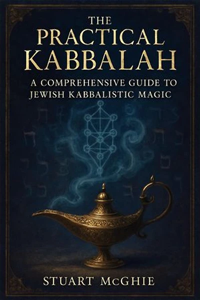 The Practical Kabbalah: A Comprehensive Guide to Jewish Kabbalistic Magic